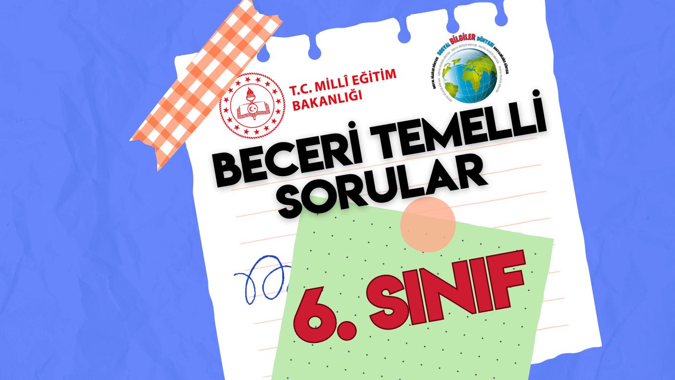 6. SINIF MEB BECERİ TEMELLİ SORULAR