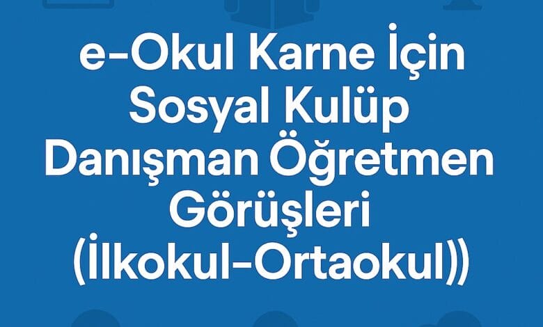 e-Okul Karne İçin Sosyal Kulüp Danışman Öğretmen Görüşleri (İlkokul-Ortaokul)