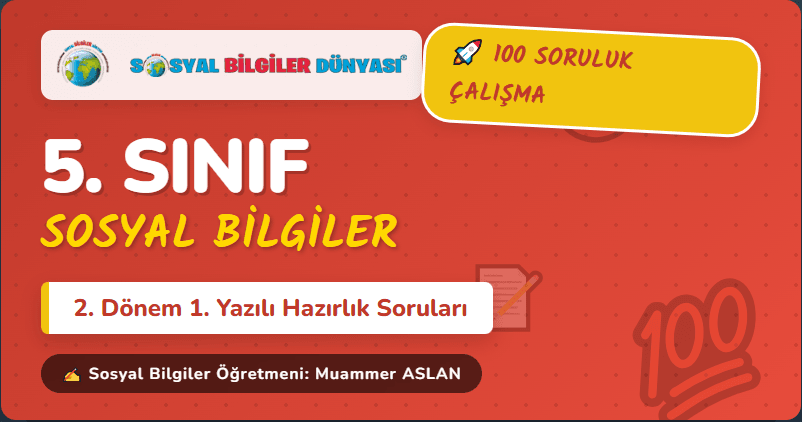 5. Sınıf Sosyal Bilgiler 2. Dönem 1. Yazılı 100 Soruluk Yazılıya Hazırlık Çalışma Kâğıdı