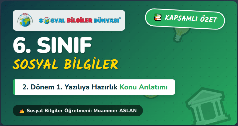 6. Sınıf Sosyal Bilgiler 2. Dönem 1. Yazılıya hazırlık Konu Özeti
